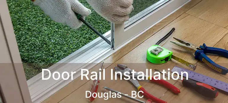 Door Rail Installation Douglas - BC