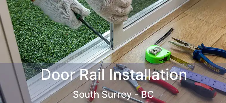 Door Rail Installation South Surrey - BC