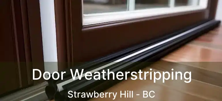 Door Weatherstripping Strawberry Hill - BC