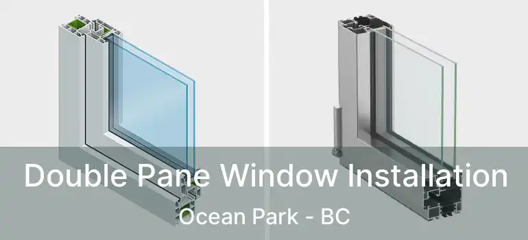 Double Pane Window Installation Ocean Park - BC