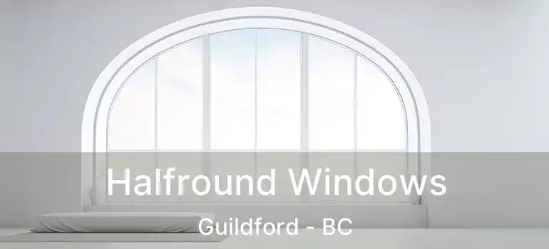 Halfround Windows Guildford - BC