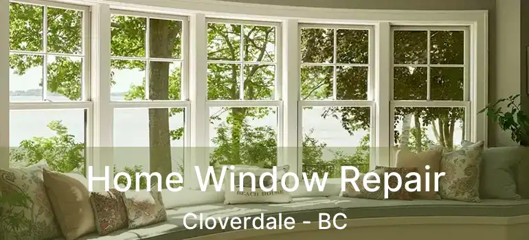 Home Window Repair Cloverdale - BC