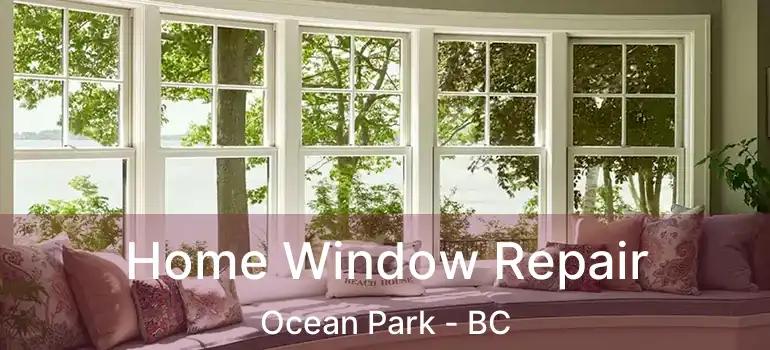 Home Window Repair Ocean Park - BC