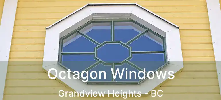 Octagon Windows Grandview Heights - BC