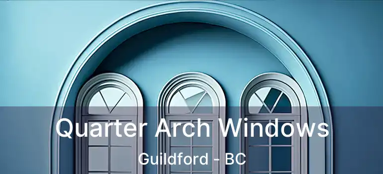 Quarter Arch Windows Guildford - BC