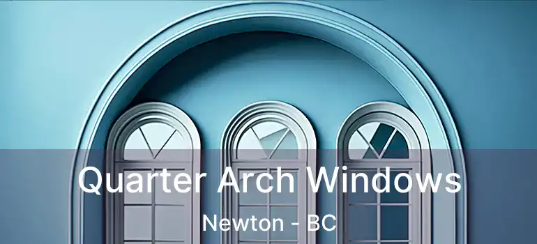 Quarter Arch Windows Newton - BC