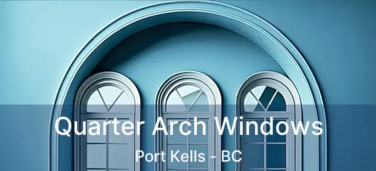 Quarter Arch Windows Port Kells - BC