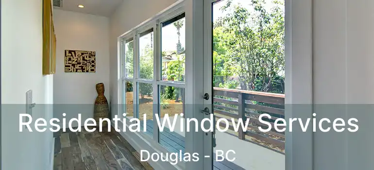 Residential Window Services Douglas - BC