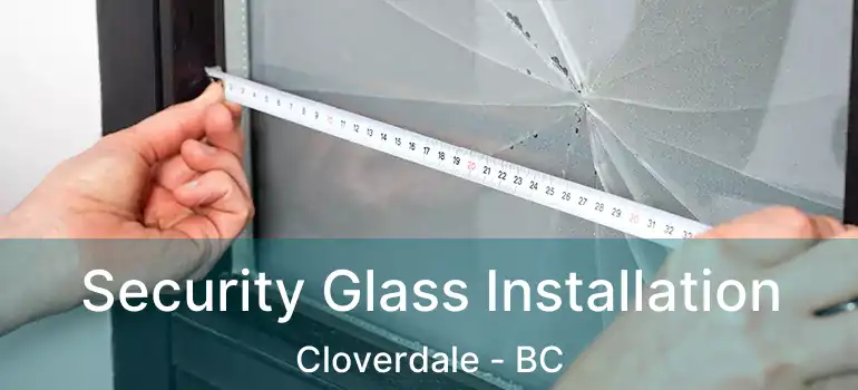Security Glass Installation Cloverdale - BC