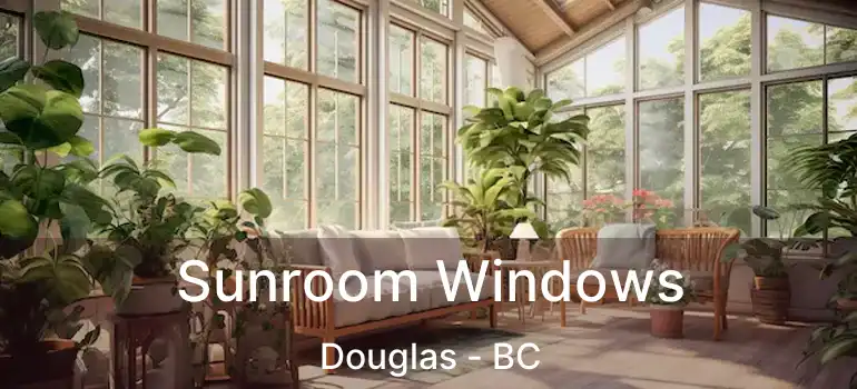 Sunroom Windows Douglas - BC