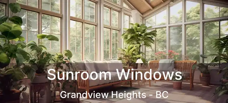 Sunroom Windows Grandview Heights - BC