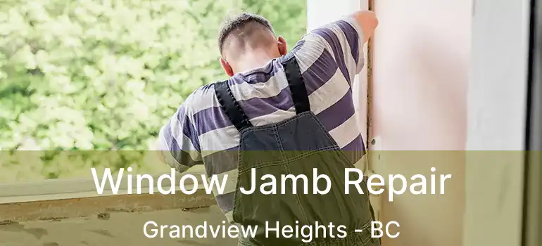 Window Jamb Repair Grandview Heights - BC